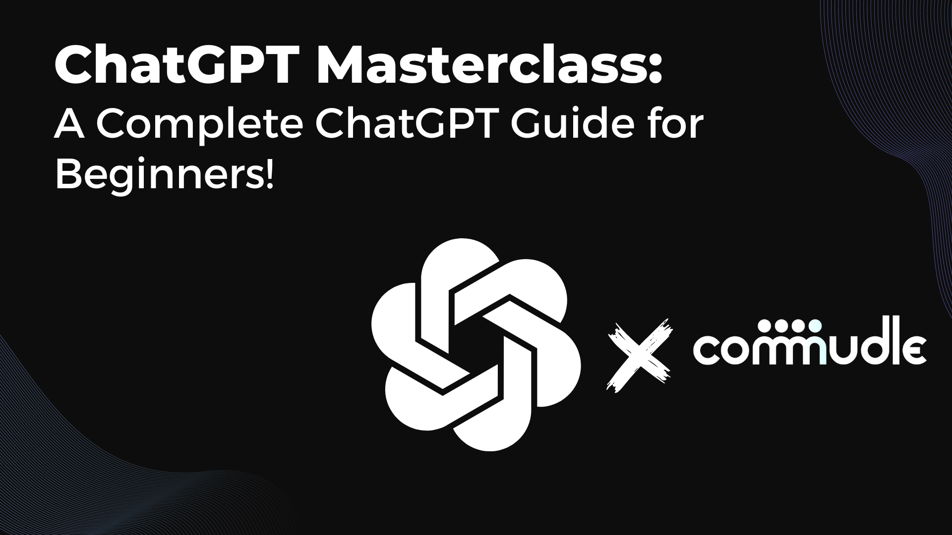 ChatGPT Masterclass: A Complete ChatGPT Guide for Beginners! | CDN Commudle Developer Network